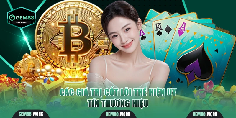Giới Thiệu Gem88 - Sân Chơi Ưu Tú Số 1 Châu Á Tặng 100K Các giá trị cốt lõi thể hiện uy tín thương hiệu