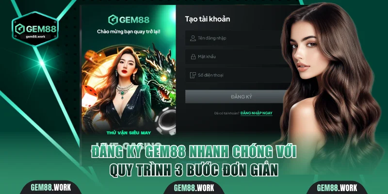 Đăng Ký Gem88 Nhanh Chóng Với Quy Trình 3 Bước Đơn Giản Đăng ký Gem88