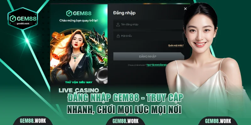 Đăng Nhập Gem88 - Truy Cập Nhanh, Chơi Mọi Lúc Mọi Nơi Đăng Nhập Gem88 - Truy Cập Nhanh, Chơi Mọi Lúc Mọi Nơi