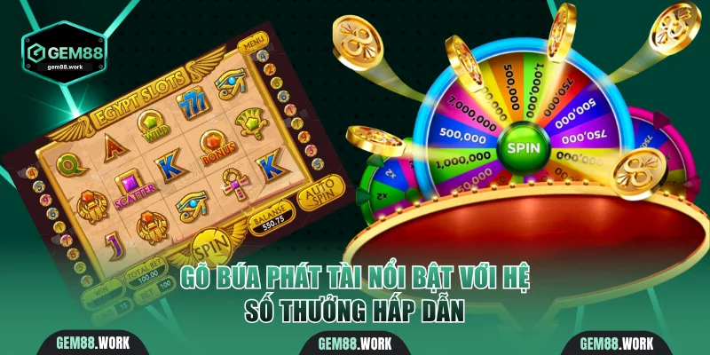 Gõ Búa Phát Tài | Hướng Dẫn Chơi & Săn Hũ Lớn Tại Gem88 Gõ Búa Phát Tài nổi bật với hệ số thưởng hấp dẫn