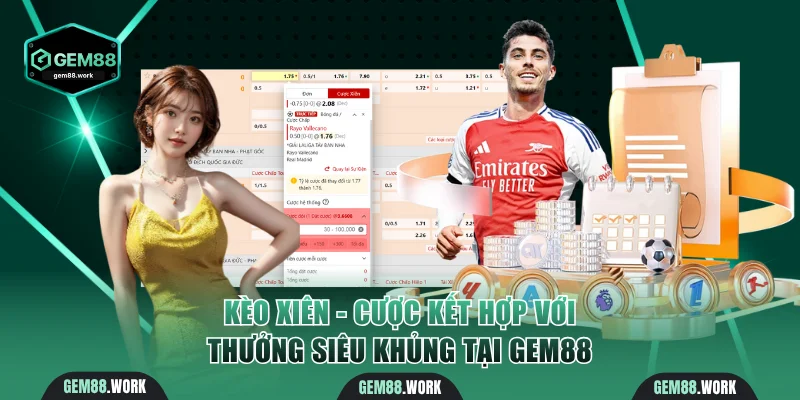 Kèo Xiên - Cược Kết Hợp Với Thưởng Siêu Khủng Tại Gem88 Kèo xiên