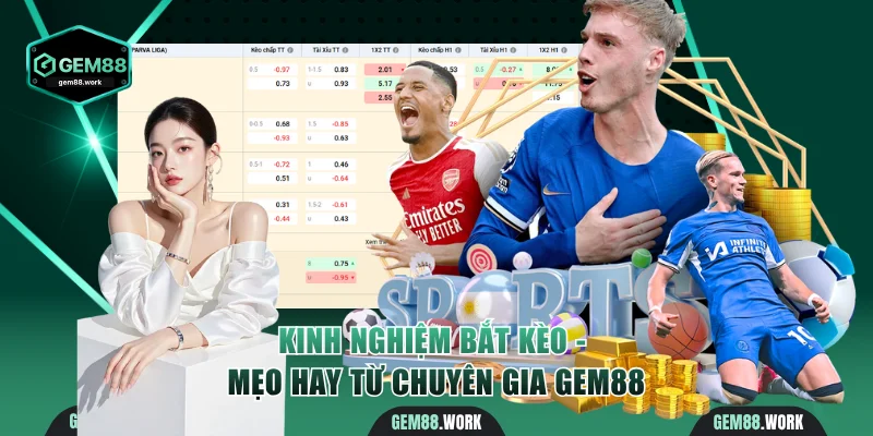 Kinh Nghiệm Bắt Kèo - Các Mẹo Hay Từ Chuyên Gia Gem88 Kinh nghiệm bắt kèo