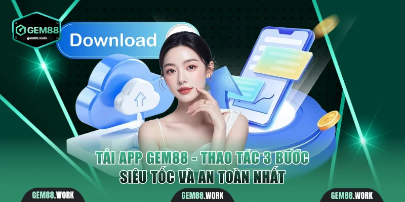 Tải App Gem88 - Thao Tác 3 Bước Siêu Tốc Và An Toàn Nhất Tải app Gem88