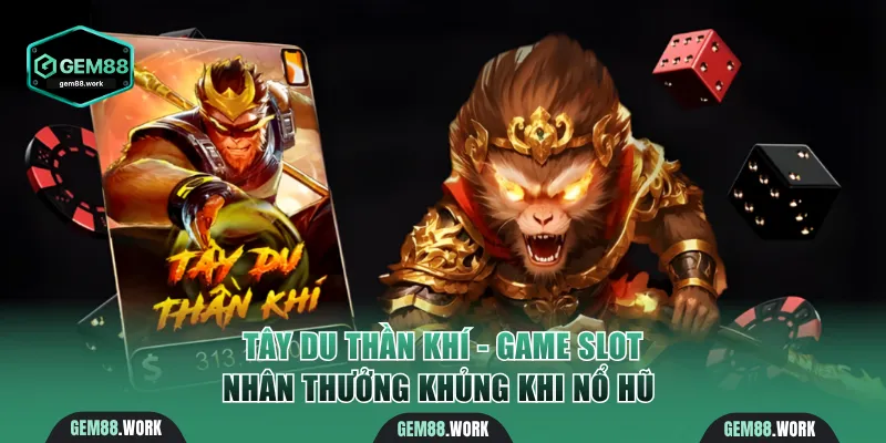 Tây Du Thần Khí - Game Slot Nhân Thưởng Khủng Khi Nổ Hũ Tây Du Thần Khí